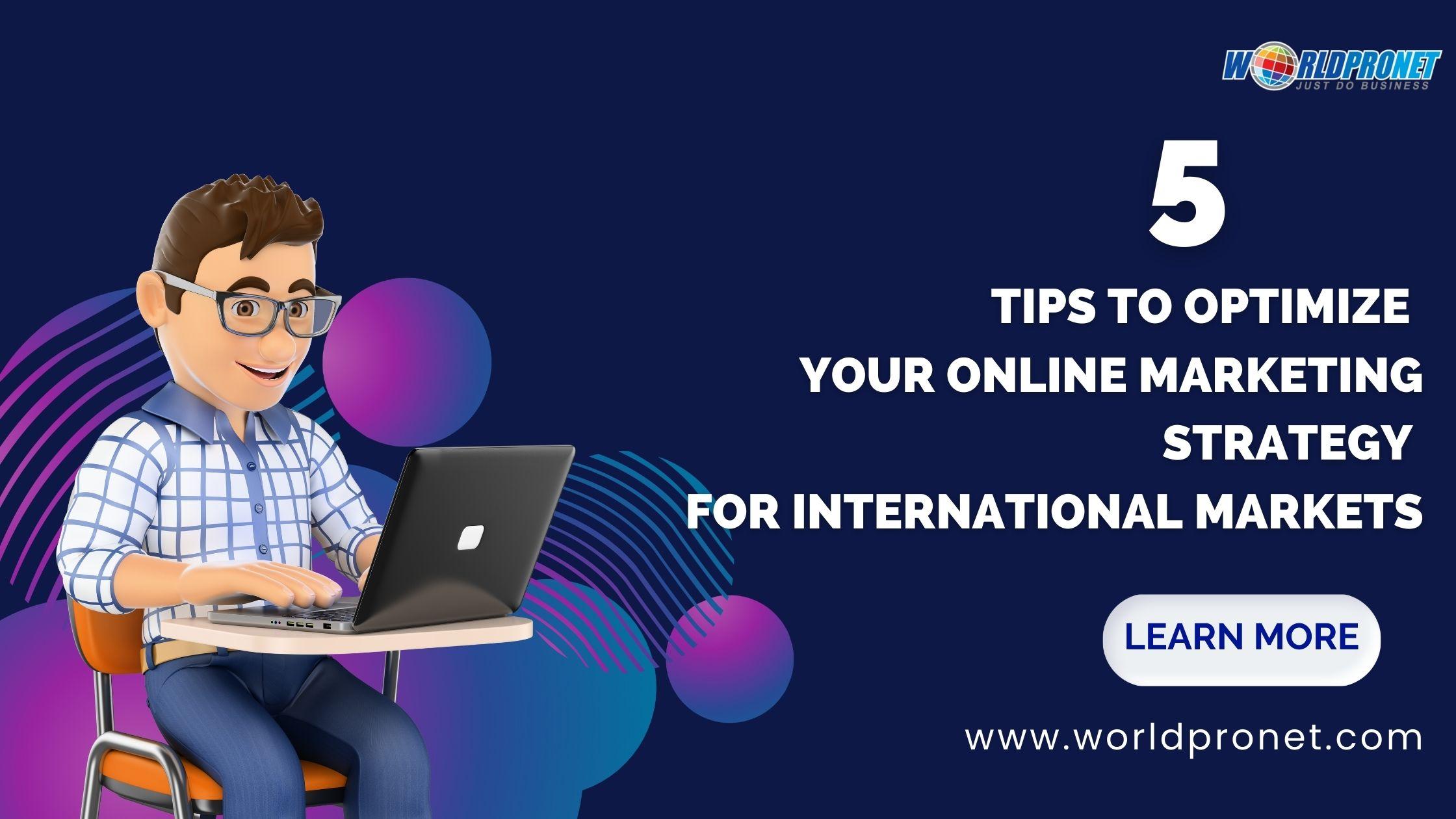 5 Tips To Optimize Your Online Marketing Strategy For International